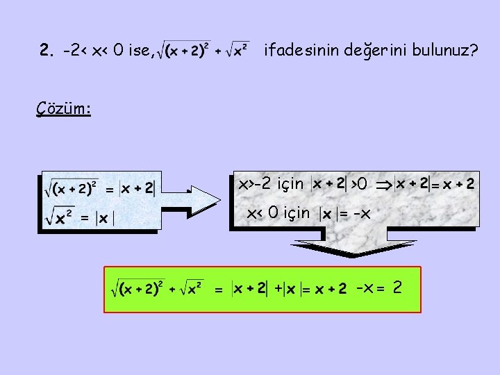 2. -2< x< 0 ise, ifadesinin değerini bulunuz? Çözüm: x>-2 için = x< 0