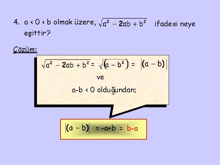4. a < 0 < b olmak üzere, eşittir? ifadesi neye Çözüm: = =