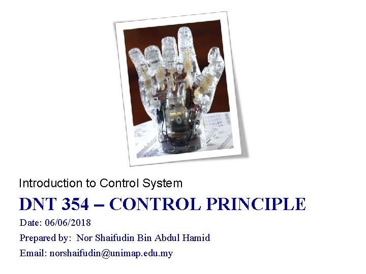 Introduction to Control System DNT 354 – CONTROL PRINCIPLE Date: 06/06/2018 Prepared by: Nor