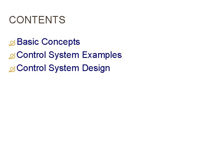 CONTENTS Basic Concepts Control System Examples Control System Design 