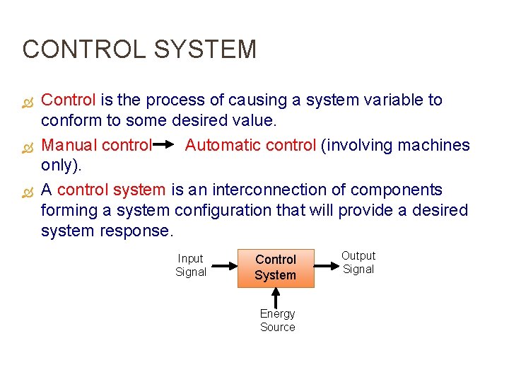 CONTROL SYSTEM Control is the process of causing a system variable to conform to