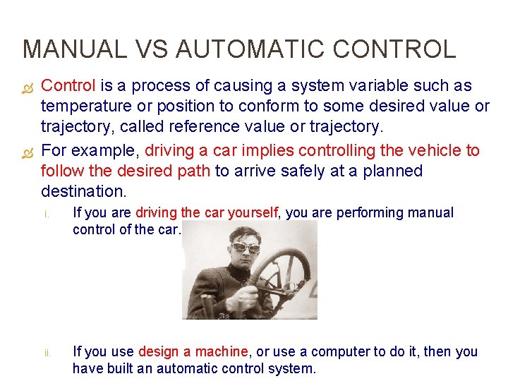 MANUAL VS AUTOMATIC CONTROL Control is a process of causing a system variable such