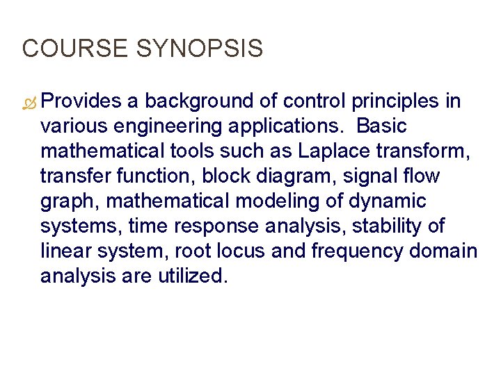 COURSE SYNOPSIS Provides a background of control principles in various engineering applications. Basic mathematical