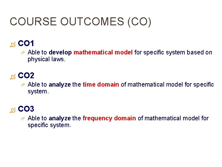 COURSE OUTCOMES (CO) CO 1 CO 2 Able to develop mathematical model for specific