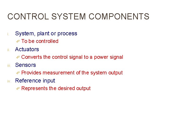 CONTROL SYSTEM COMPONENTS i. System, plant or process ii. Actuators iii. Converts the control