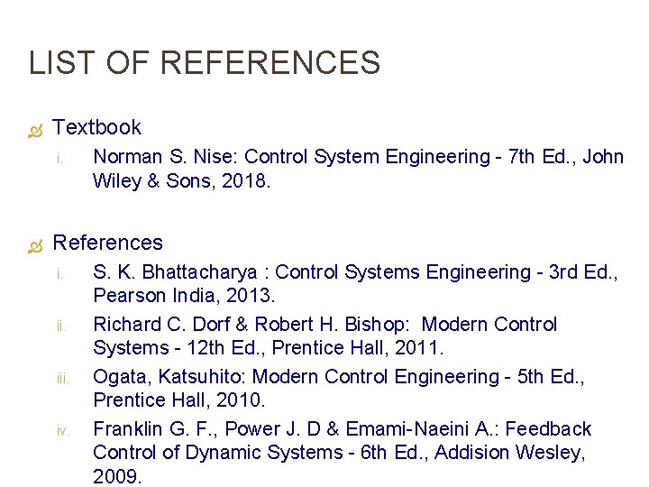 LIST OF REFERENCES Textbook i. Norman S. Nise: Control System Engineering - 7 th