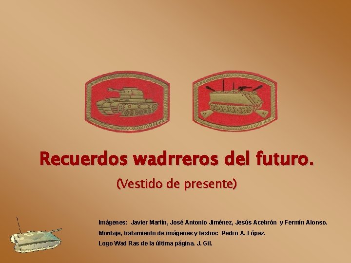 Recuerdos wadrreros del futuro. (Vestido de presente) Imágenes: Javier Martín, José Antonio Jiménez, Jesús