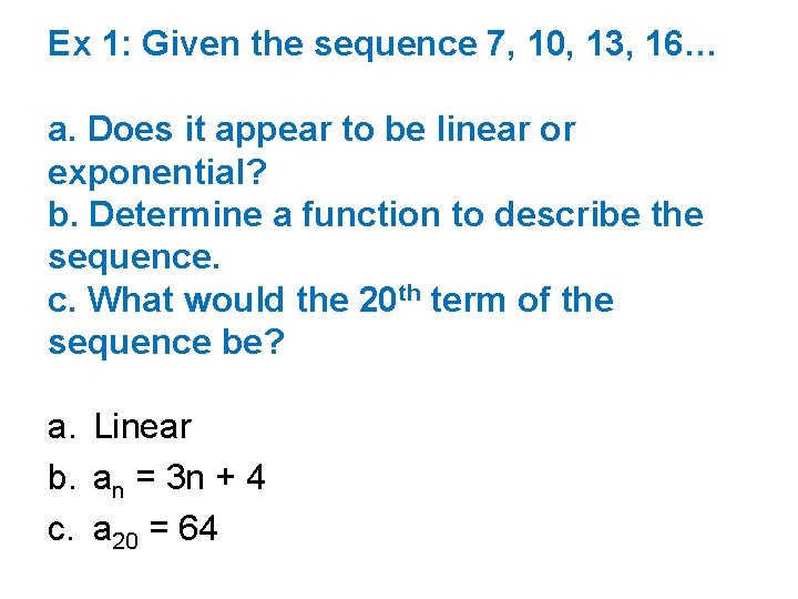 Ex 1: Given the sequence 7, 10, 13, 16… a. Does it appear to