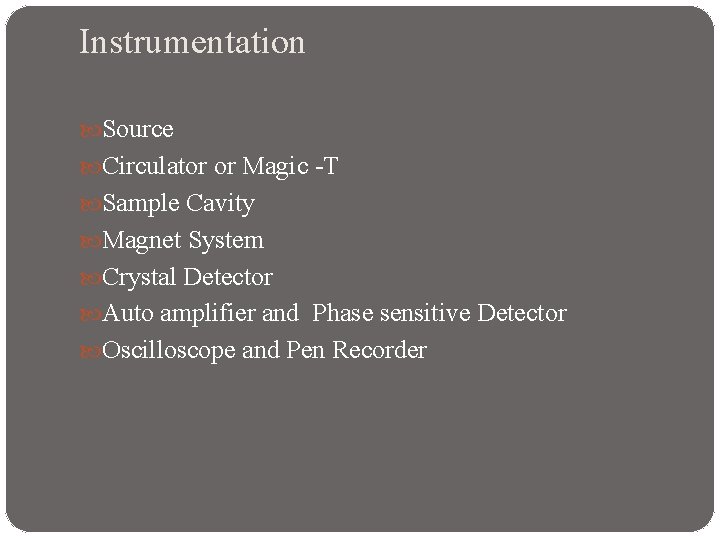 Instrumentation Source Circulator or Magic -T Sample Cavity Magnet System Crystal Detector Auto amplifier