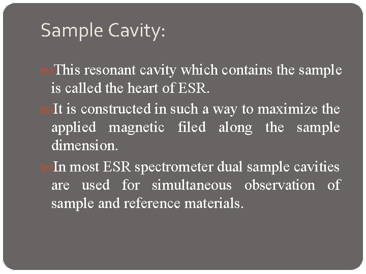 Sample Cavity: This resonant cavity which contains the sample is called the heart of