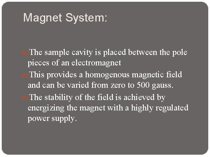 Magnet System: The sample cavity is placed between the pole pieces of an electromagnet