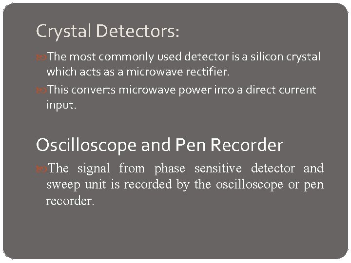Crystal Detectors: The most commonly used detector is a silicon crystal which acts as
