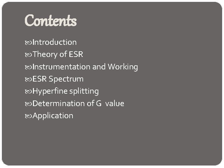 Contents Introduction Theory of ESR Instrumentation and Working ESR Spectrum Hyperfine splitting Determination of