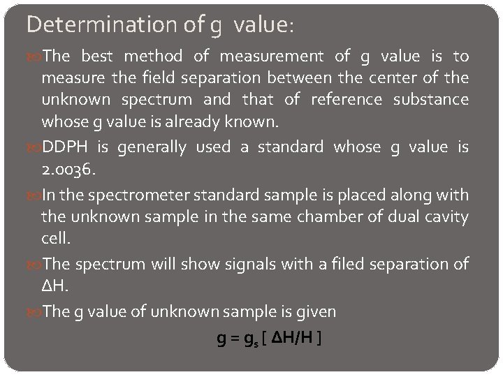 Determination of g value: The best method of measurement of g value is to