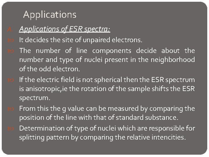 Applications A. Applications of ESR spectra: It decides the site of unpaired electrons. The