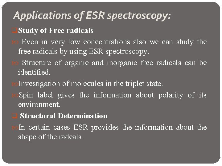 Applications of ESR spectroscopy: q Study of Free radicals Even in very low concentrations