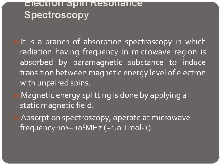Electron Spin Resonance Spectroscopy It is a branch of absorption spectroscopy in which radiation