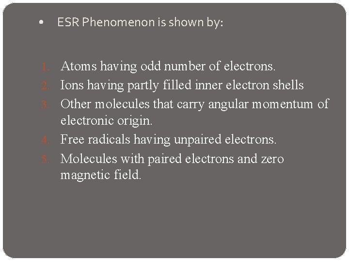  • ESR Phenomenon is shown by: 1. Atoms having odd number of electrons.