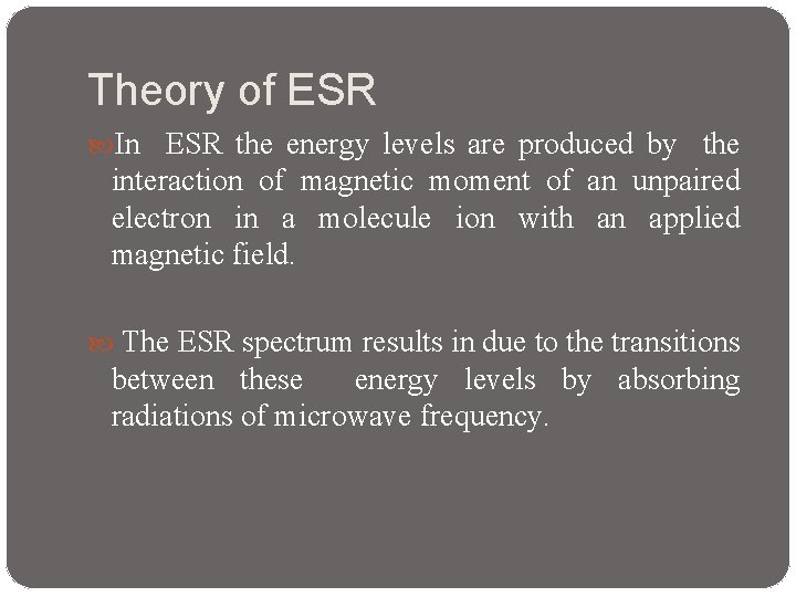 Theory of ESR In ESR the energy levels are produced by the interaction of