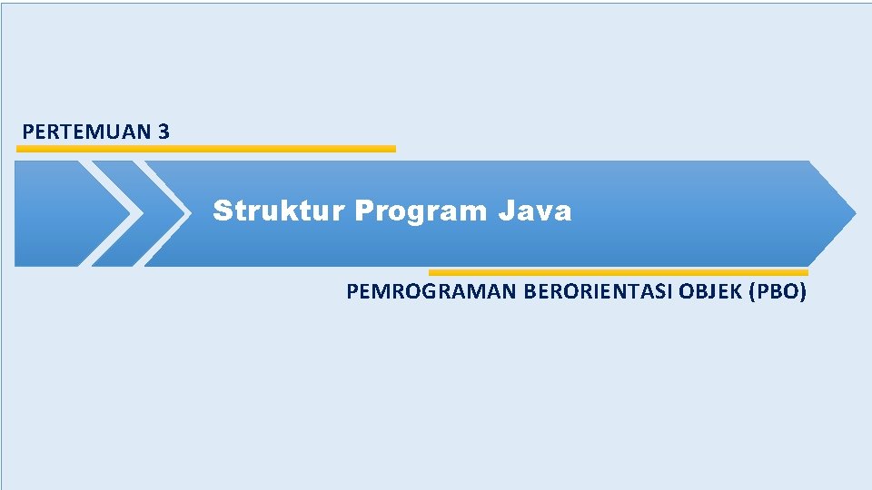 PERTEMUAN 3 Struktur Program Java PEMROGRAMAN BERORIENTASI OBJEK (PBO) 