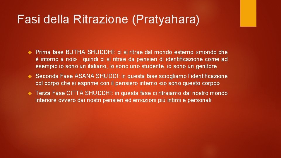 Fasi della Ritrazione (Pratyahara) Prima fase BUTHA SHUDDHI: ci si ritrae dal mondo esterno