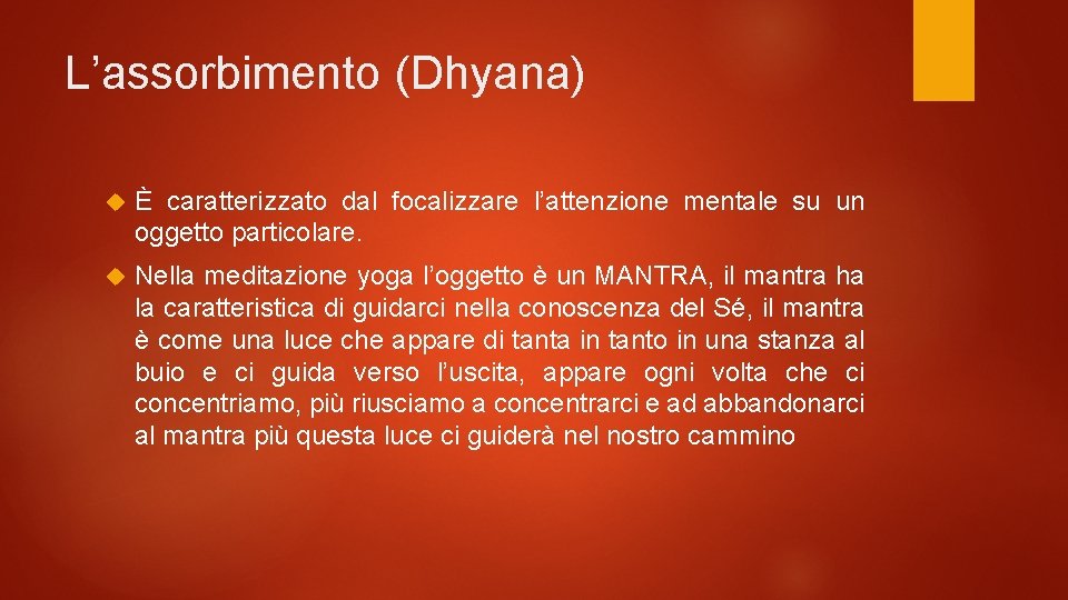 L’assorbimento (Dhyana) È caratterizzato dal focalizzare l’attenzione mentale su un oggetto particolare. Nella meditazione