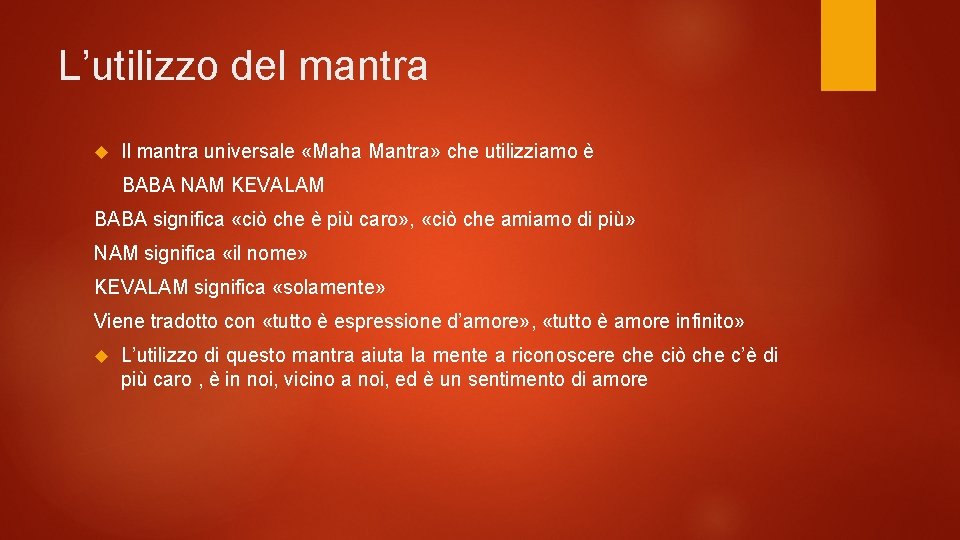 L’utilizzo del mantra Il mantra universale «Maha Mantra» che utilizziamo è BABA NAM KEVALAM