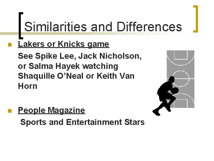 Similarities and Differences n Lakers or Knicks game See Spike Lee, Jack Nicholson, or