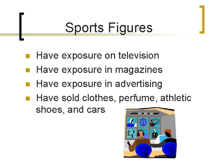 Sports Figures n n Have exposure on television Have exposure in magazines Have exposure