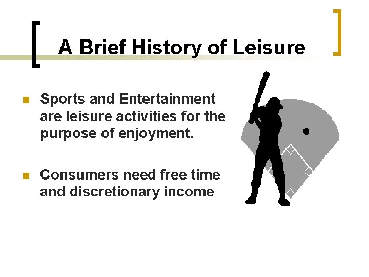 A Brief History of Leisure n Sports and Entertainment are leisure activities for the