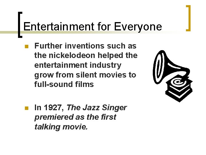 Entertainment for Everyone n Further inventions such as the nickelodeon helped the entertainment industry