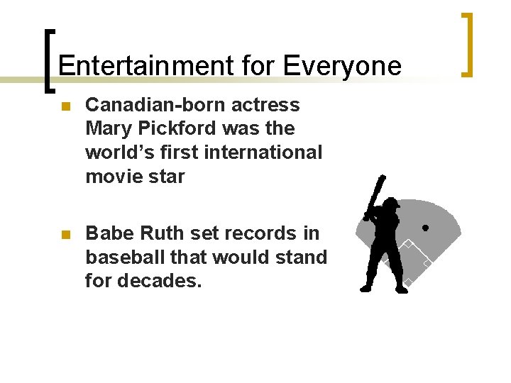 Entertainment for Everyone n Canadian-born actress Mary Pickford was the world’s first international movie