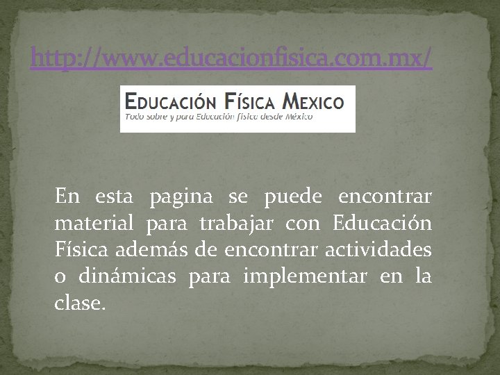 http: //www. educacionfisica. com. mx/ En esta pagina se puede encontrar material para trabajar