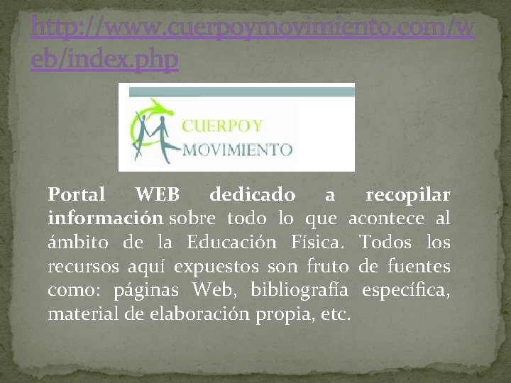 http: //www. cuerpoymovimiento. com/w eb/index. php Portal WEB dedicado a recopilar información sobre todo