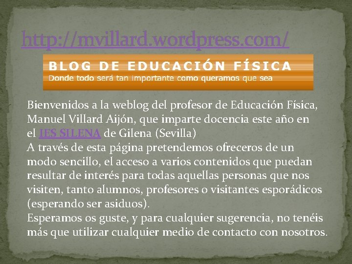 http: //mvillard. wordpress. com/ Bienvenidos a la weblog del profesor de Educación Física, Manuel