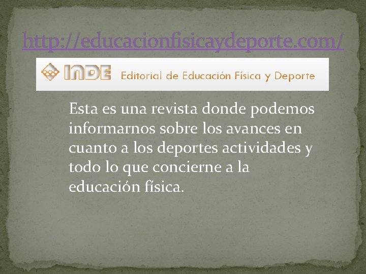 http: //educacionfisicaydeporte. com/ Esta es una revista donde podemos informarnos sobre los avances en