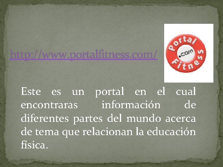 http: //www. portalfitness. com/ Este es un portal en el cual encontraras información de