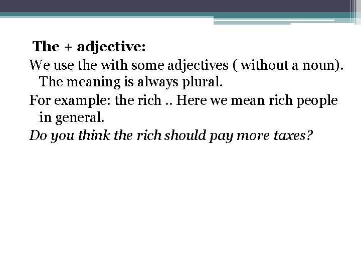 The + adjective: We use the with some adjectives ( without a noun). The