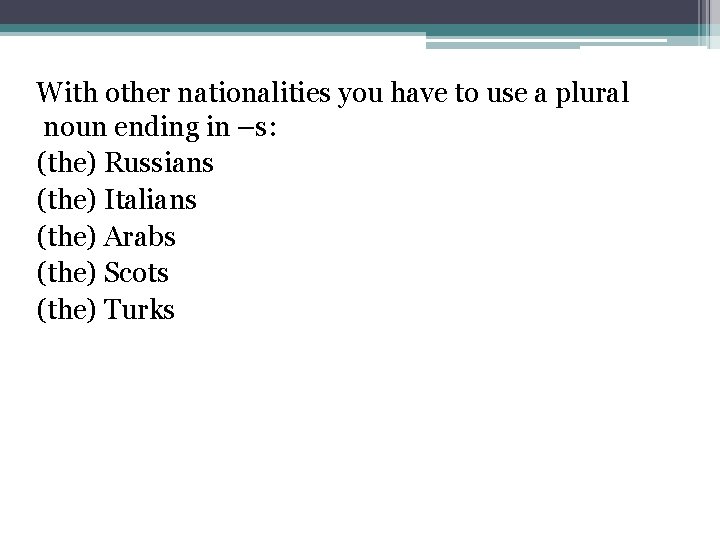 With other nationalities you have to use a plural noun ending in –s: (the)