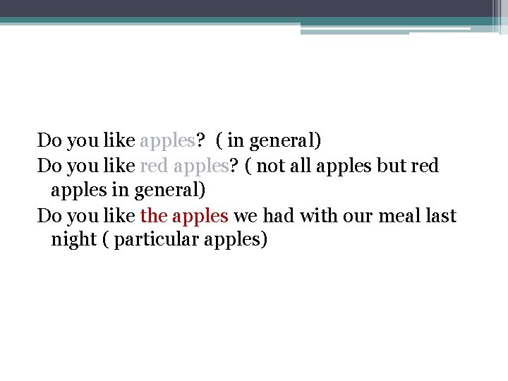 Do you like apples? ( in general) Do you like red apples? ( not