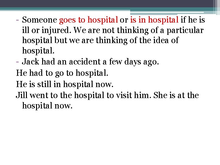 - Someone goes to hospital or is in hospital if he is ill or