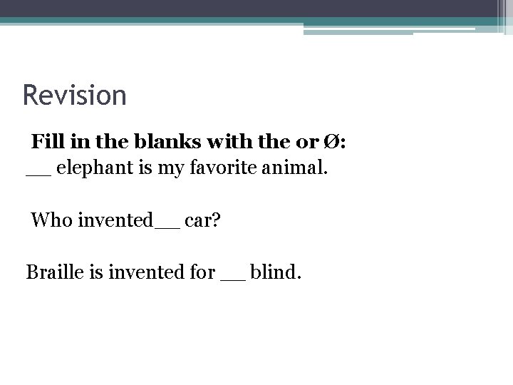 Revision Fill in the blanks with the or Ø: __ elephant is my favorite