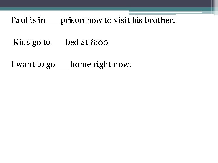 Paul is in __ prison now to visit his brother. Kids go to __