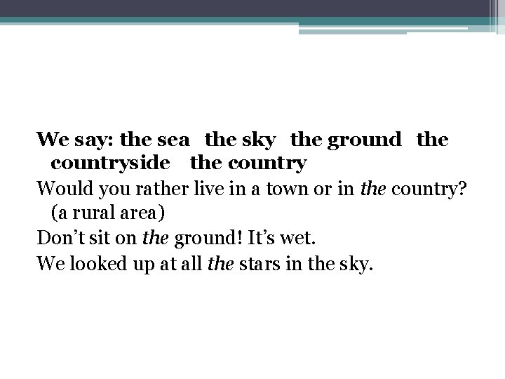 We say: the sea the sky the ground the countryside the country Would you