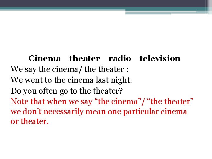 Cinema theater radio television We say the cinema/ theater : We went to the