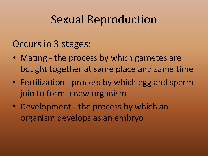Sexual Reproduction Occurs in 3 stages: • Mating - the process by which gametes
