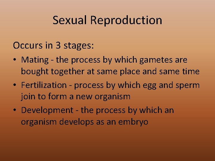 Sexual Reproduction Occurs in 3 stages: • Mating - the process by which gametes