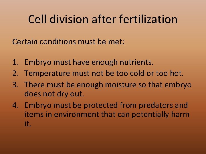 Cell division after fertilization Certain conditions must be met: 1. Embryo must have enough