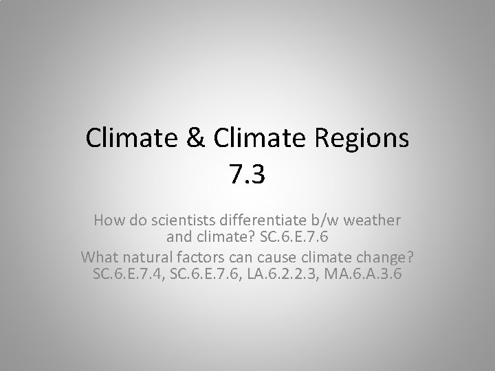 Climate & Climate Regions 7. 3 How do scientists differentiate b/w weather and climate?