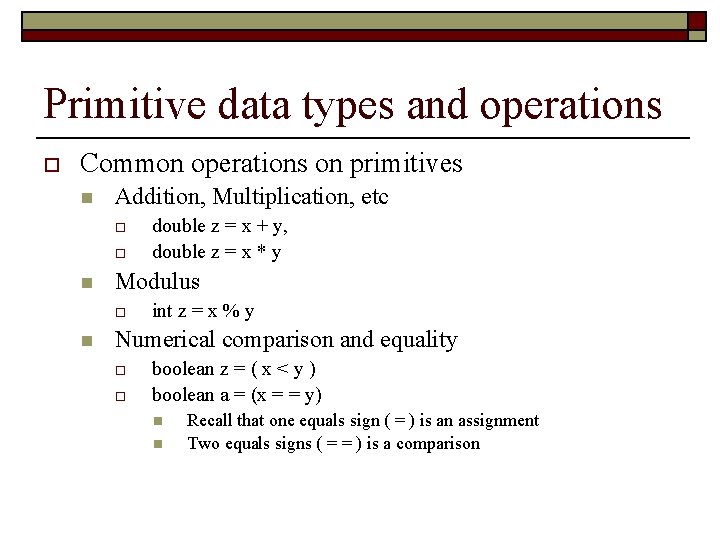 Primitive data types and operations o Common operations on primitives n Addition, Multiplication, etc